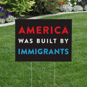america was built by immigrants yard sign