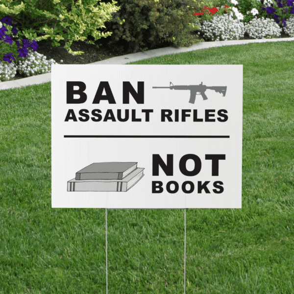 Ban Assault Rifles Not Books – Yard Sign