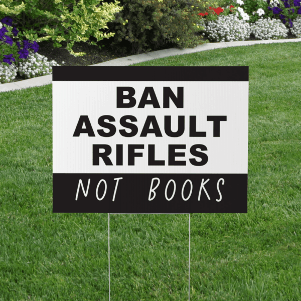 Ban Assault Rifles Not Books, Gun Reform Yard Sign
