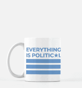 Everything is Political Mug
