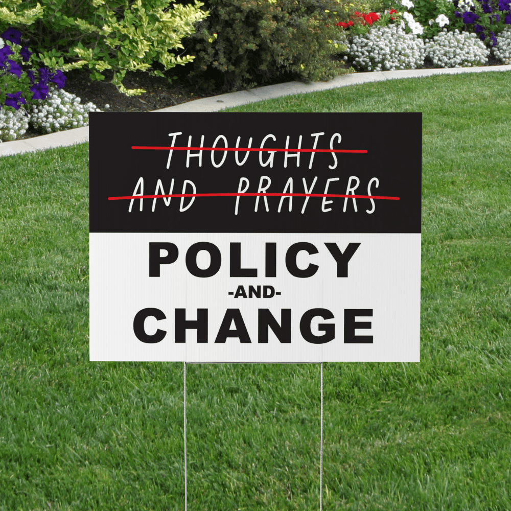 thoughts and prayers policy and change yard sign