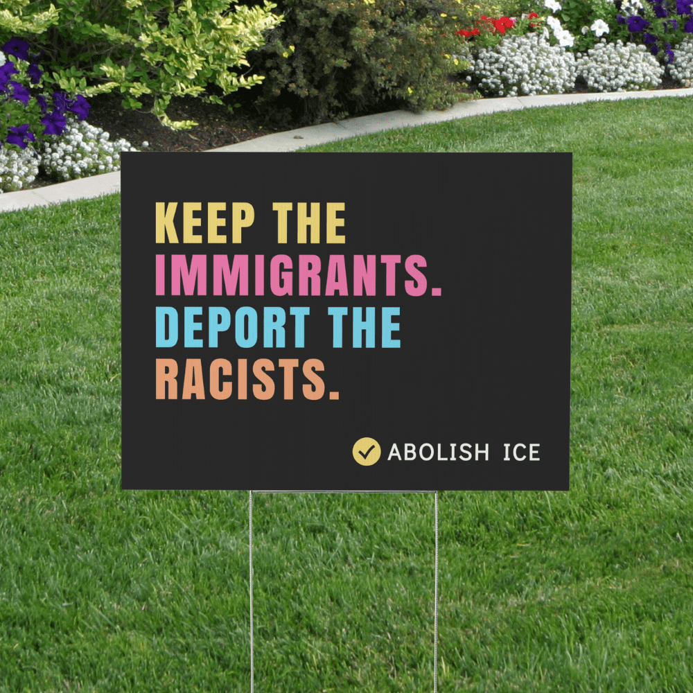 keep immigrants deport racists yard sign