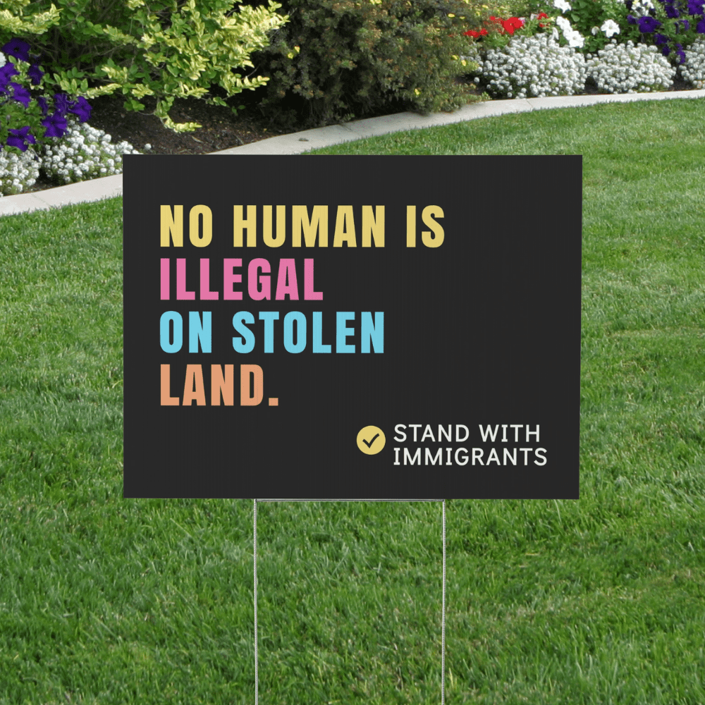 no human is illegal on stolen land yard sign