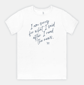 I’m Sorry for What I Said Tee