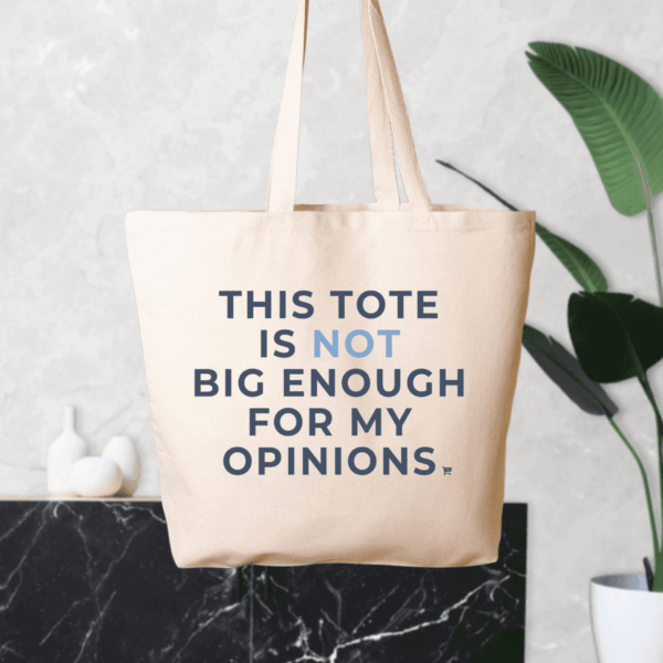 Not Big Enough For My Opinions Tote