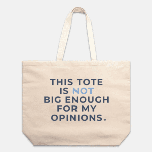 This Tote is Not Big Enough for My Opinions Oversized Tote Little Blue Shop