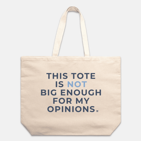 Not Big Enough For My Opinions Tote