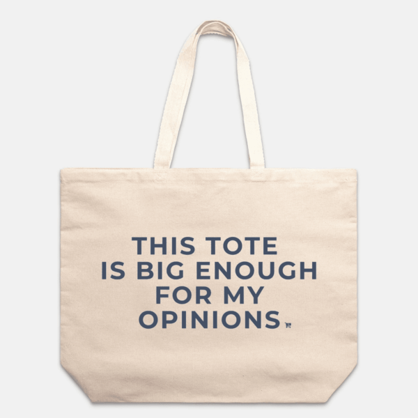 Big Enough For My Opinions Tote