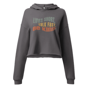 Cropped Hoodie - "Lifes's Short. Talk Fast. Be Kind"