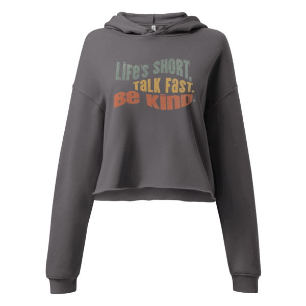 Cropped Hoodie – “Lifes’s Short. Talk Fast. Be Kind”