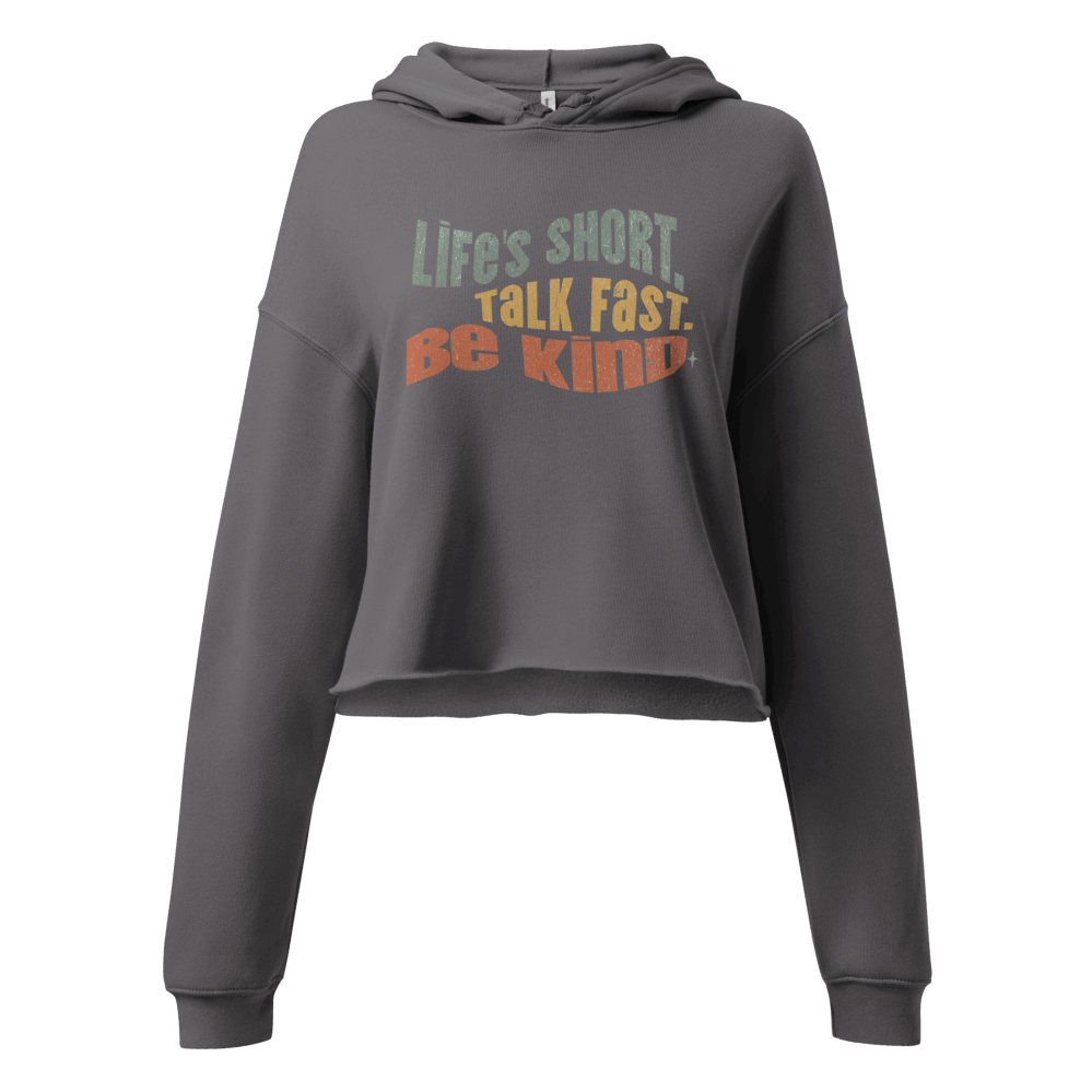 Cropped Hoodie - "Lifes's Short. Talk Fast. Be Kind"