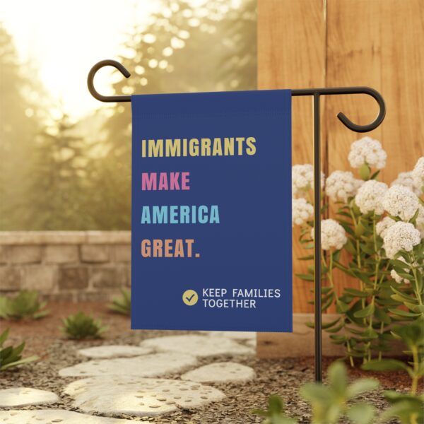 Immigrants Make America Great – Garden Flag