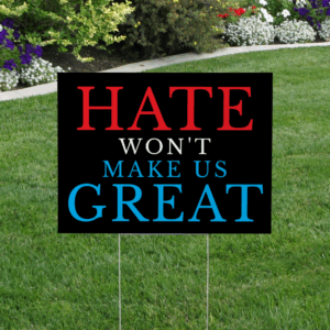 Hate Won't make us great yard sign