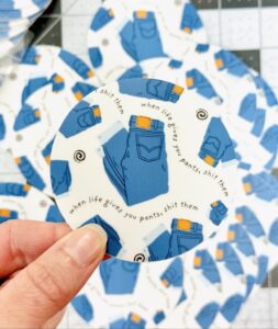 STICKER!! When life gives you pants