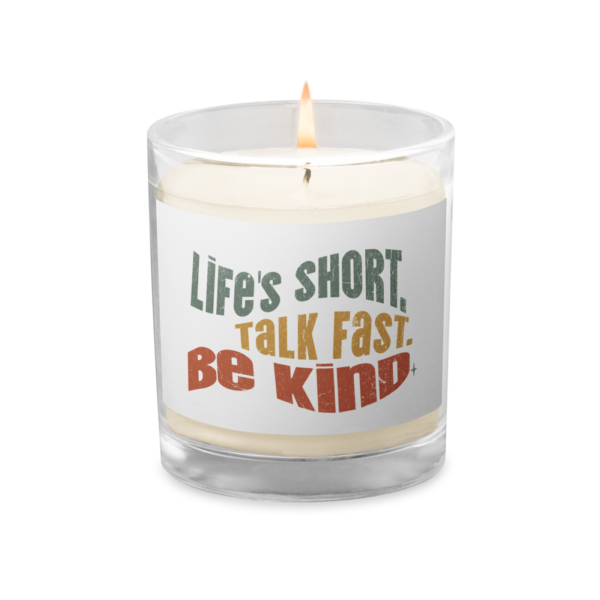 Glass Jar Soy Wax Candle – Kindness Project – Life’s Short. Talk Fast. Be Kind.
