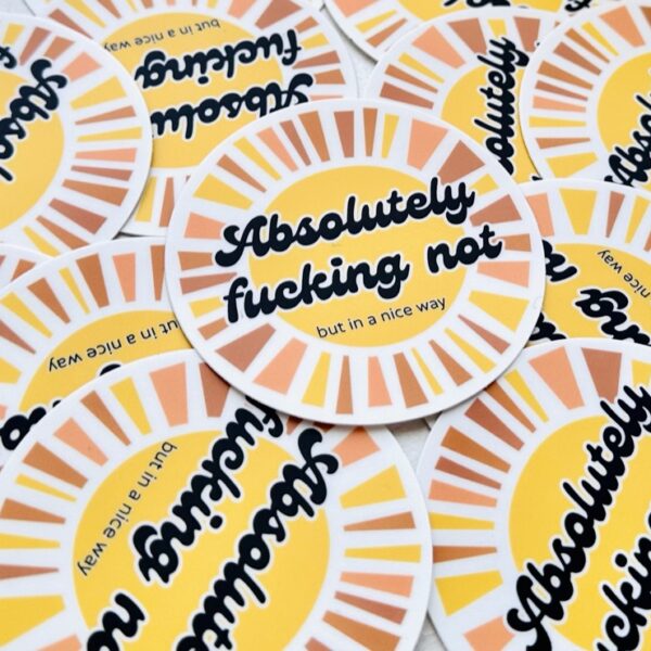 STICKER!! Absolutely Fucking Not, but in a nice way