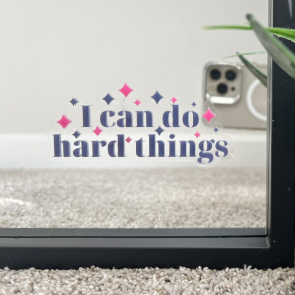 I can do hard things – Motivational Mirror Cling Reusable Window Decal
