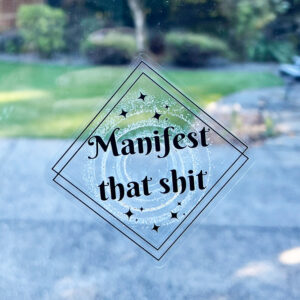 Manifest that shit - Motivational Mirror Cling Reusable Window Decal