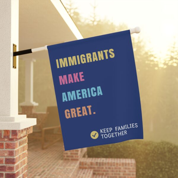 Immigrants Make America Great – House Flag