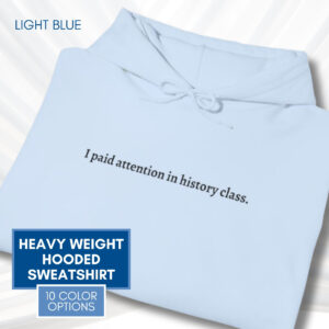 I-Paid-Attention-In-History-Class-History-Repeats-Itself-Hooded-Sweatshirt