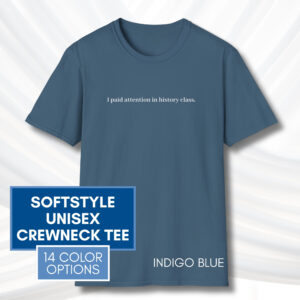 I-Paid-Attention-In-History-Class-History-Repeats-Itself-Short-Sleeve-T-Shirt-Tee