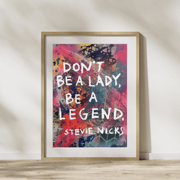 Don’t Be a Lady, Be a Legend Quote Fine Art Print