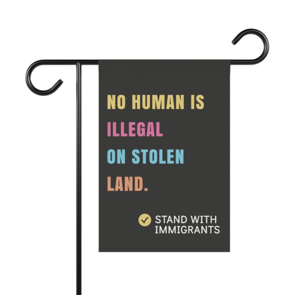 No Human is Illegal on Stolen Land – Garden Flag