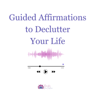 Guided Affirmations to Declutter Your Life