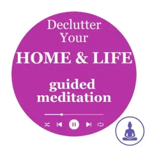 Guided Meditation to Declutter Your Life & Home