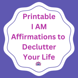 Printable Affirmations to Declutter Your Life & Home
