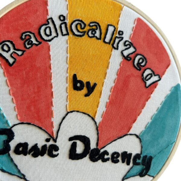Original Hand Embroidery: Radicalized by Basic Decency.