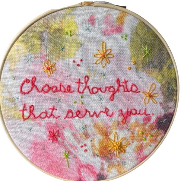 Original Hand Embroidery: Choose Thoughts That Serve You