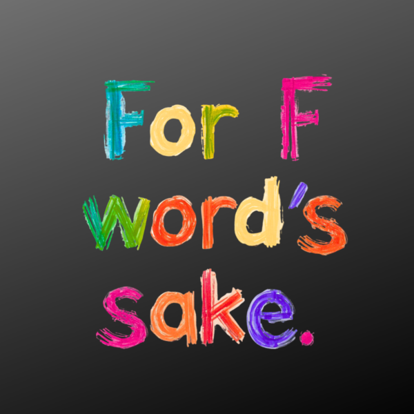 For F Word’s Sake