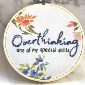 Original Hand Embroidery: Overthinking, one of my special skills.