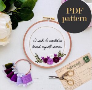 I wish I would've loved myself sooner // Embroidery PDF Pattern Download 6 inch