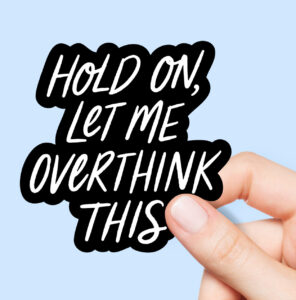 Hold on, Let me Overthink this Vinyl Sticker