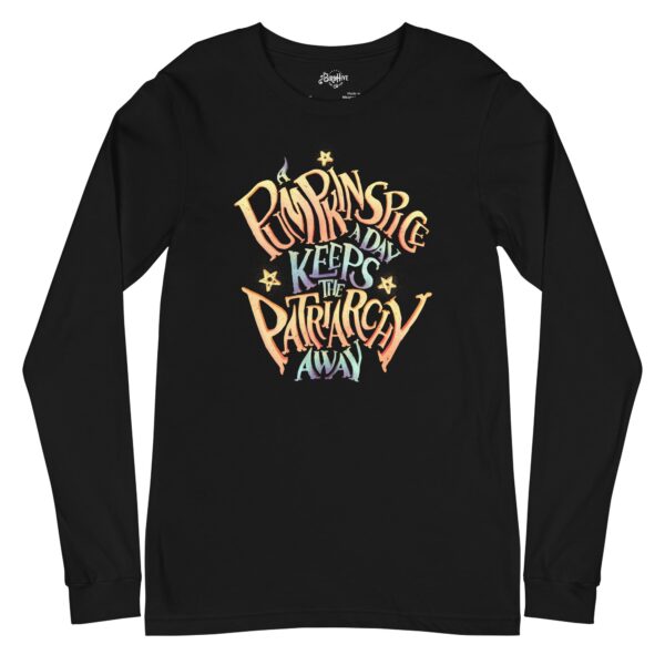 “A pumpkin spice A Day keeps the Patriarchy Away” Unisex Long Sleeve Tee