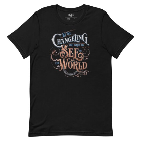 (Clearance) Be the Changeling You Want to See in the World Unisex Fit Tee (Copy)