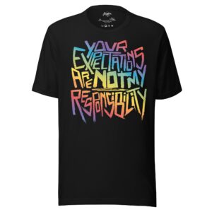 "Your Expectations are not my Responsibility" In rainbow Unisex t-shirt