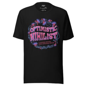 "Optimistic Nihilist: If nothing matters, make something Matter" Tagless Bella + Canvas Unisex t-shirt