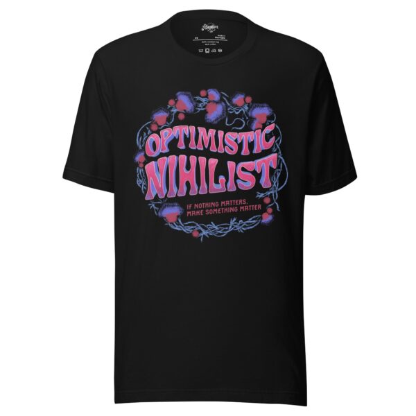 “Optimistic Nihilist: If nothing matters, make something Matter” Tagless Bella + Canvas Unisex t-shirt