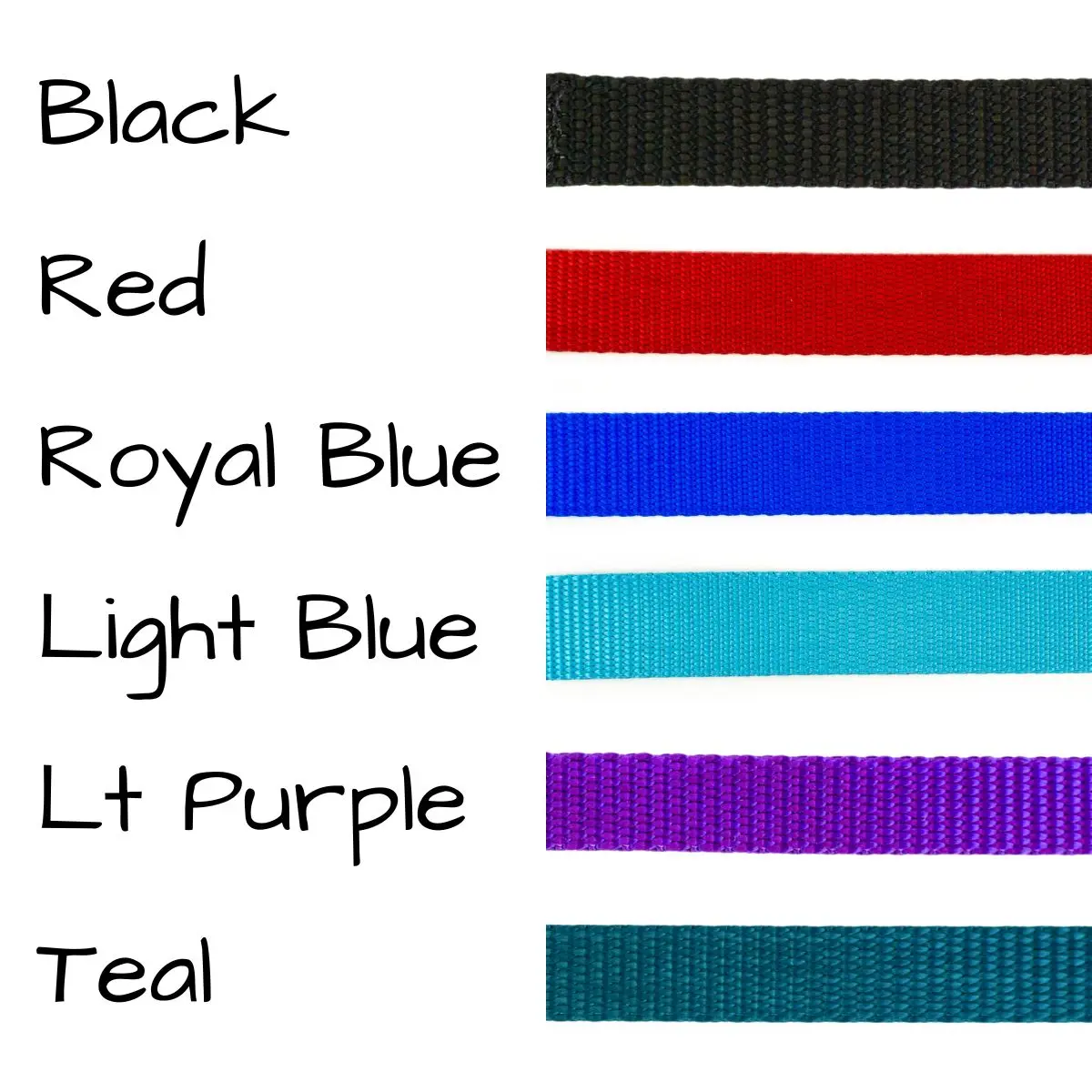 one and one half inch wide heavy duty nylon webbing is available in black, red, royal blue, light blue, light purple, or teal.