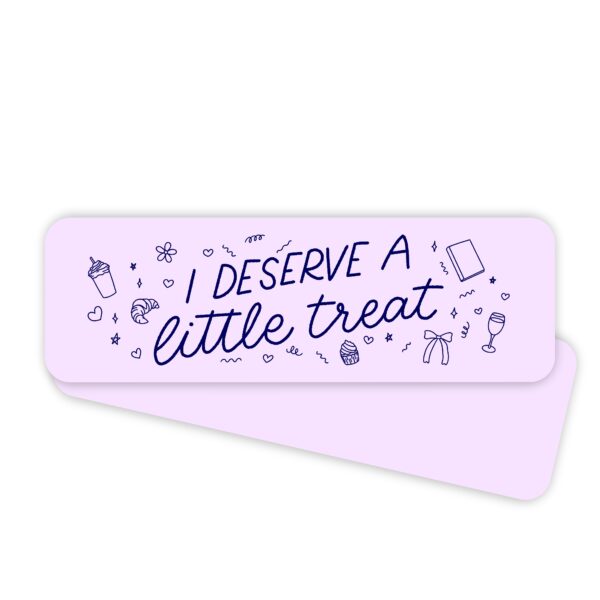 I Deserve a Little Treat bookmark