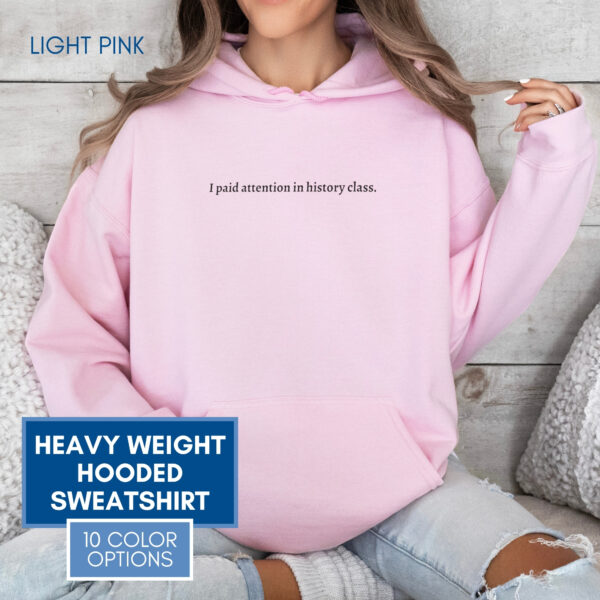 “I Paid Attention in History Class” Unisex Hoodie