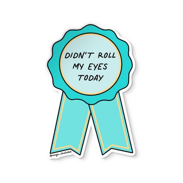 Didn’t roll my eyes today award sticker