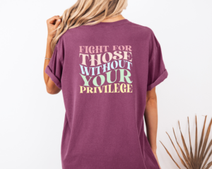 berry t-shirt back that reads "fight for those without your privilege" in pastel wavy retro letters