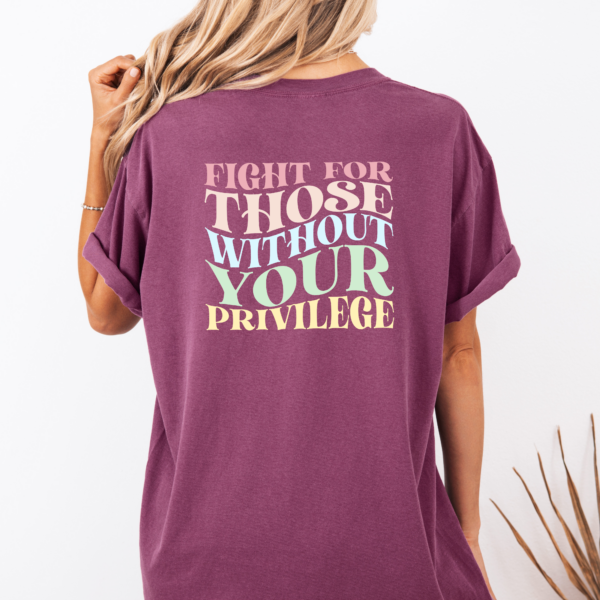 Fight for Those Without Your Privilege Shirt