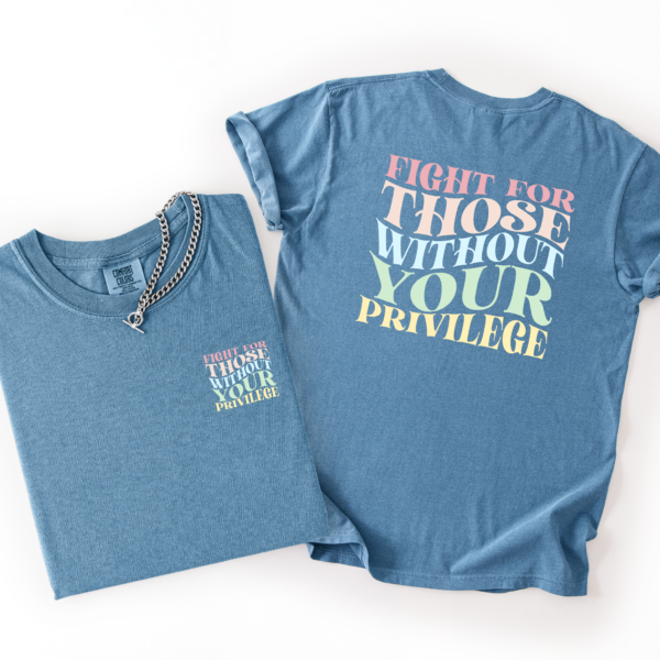 Fight for Those Without Your Privilege Shirt