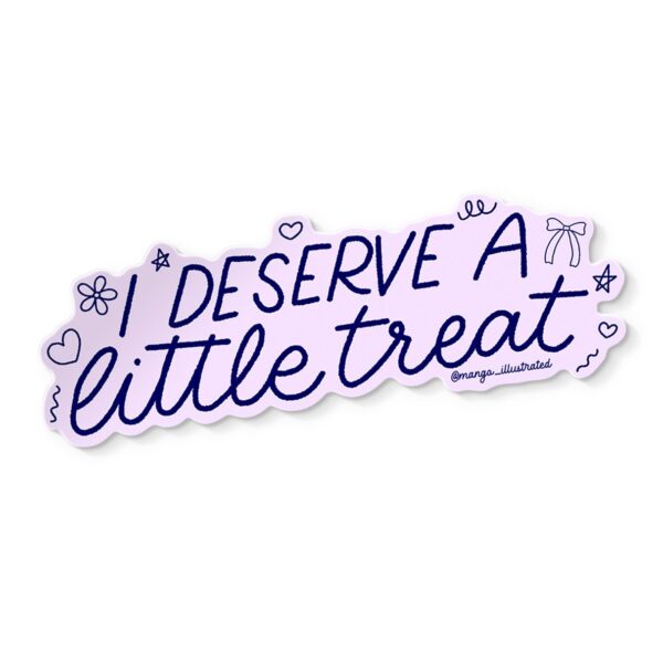 I deserve a little treat sticker