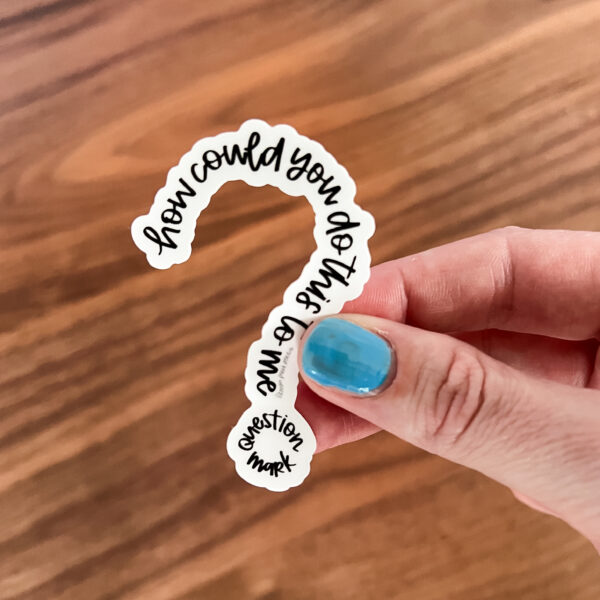 How could you do this to me, question mark RHONY sticker